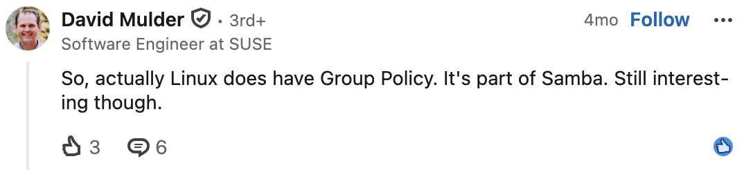 Commentaire de David Mulder : Linux a bien des Group Policy, c'est dans Samba